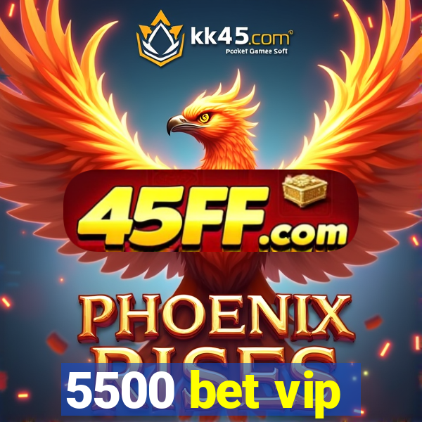 5500 bet vip
